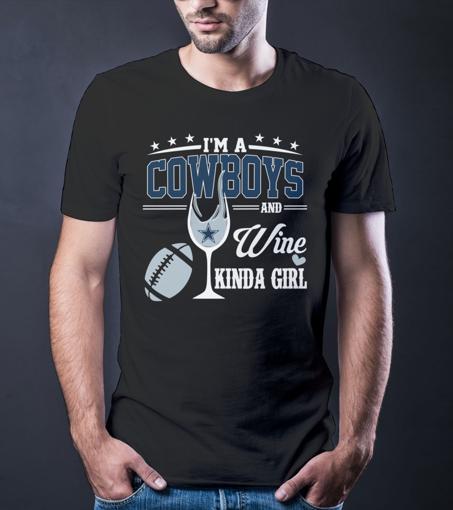 I'm A Dallas Cowboys And Wine Kinda Girl T-Shirt
