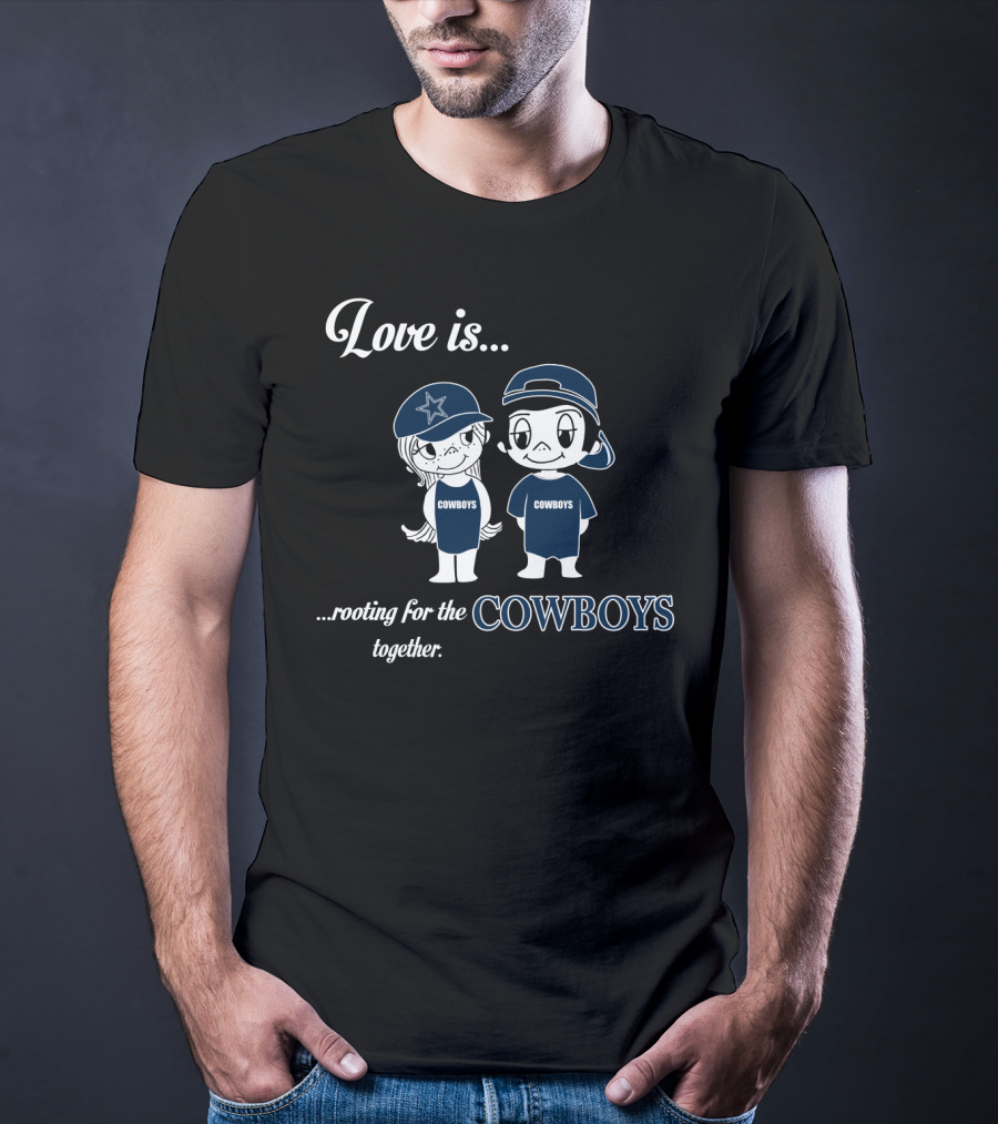 Love Is Rooting For The Cowboys Together T-Shirt