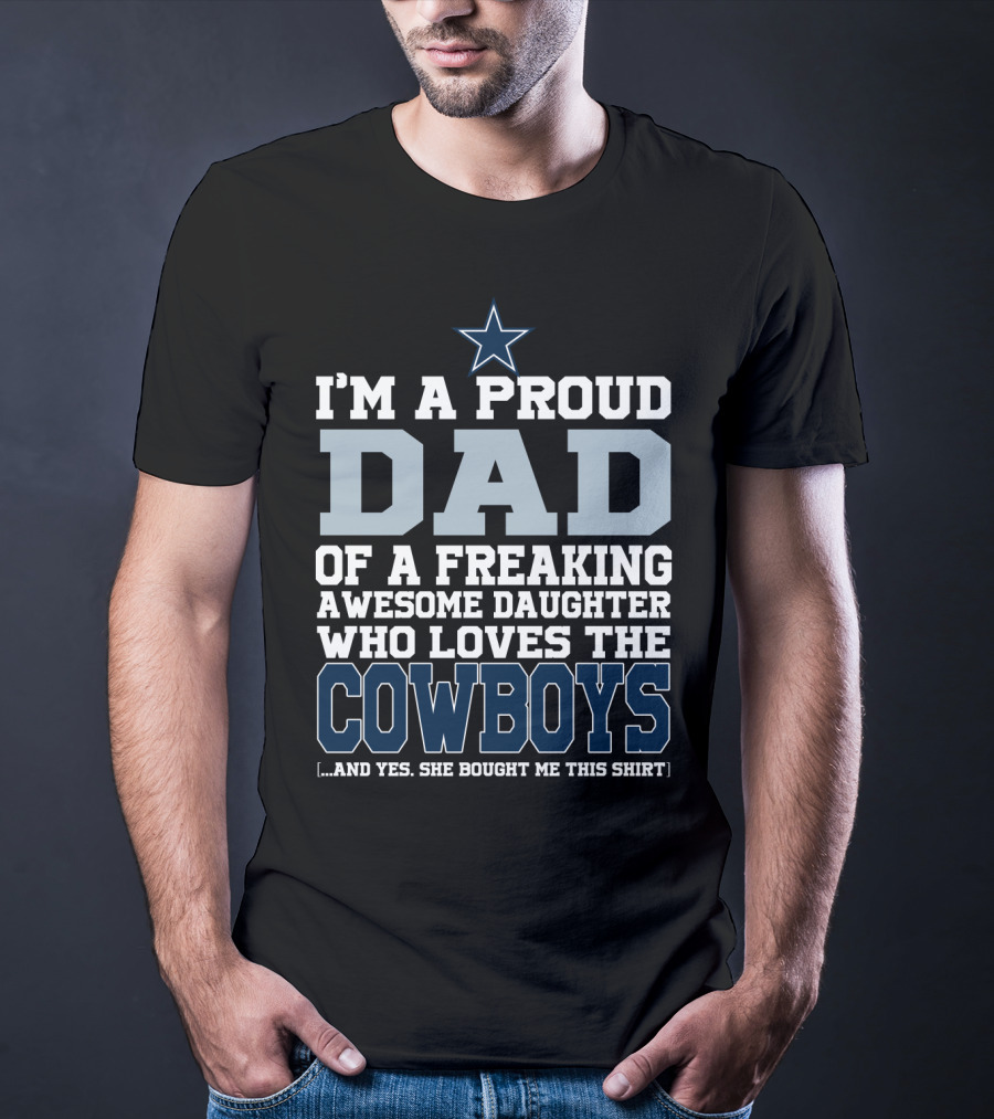 I'm A Proud Dad Of A Freaking Awesome Daughter Who Loves The Cowboys T-Shirt