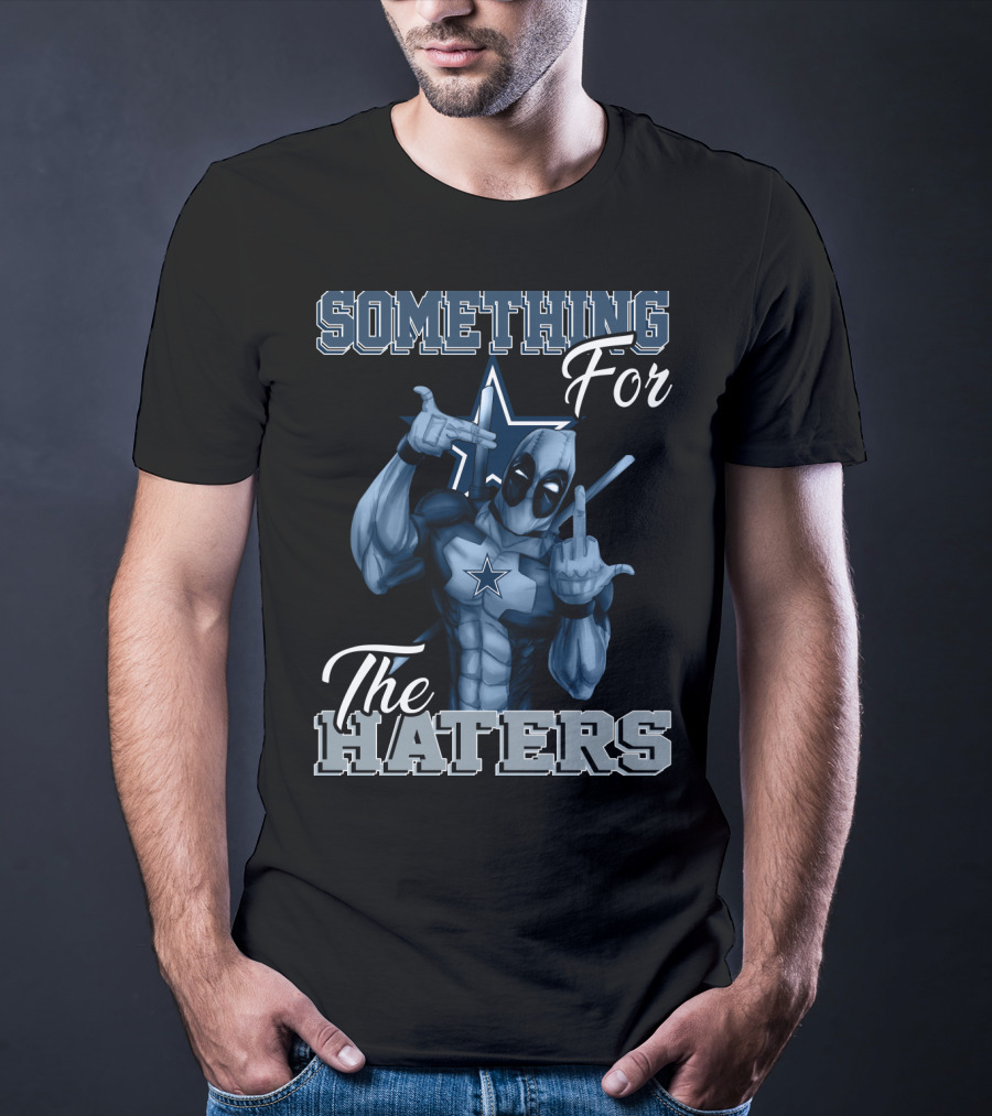 Something For The Haters Dallas Cowboys T-Shirt