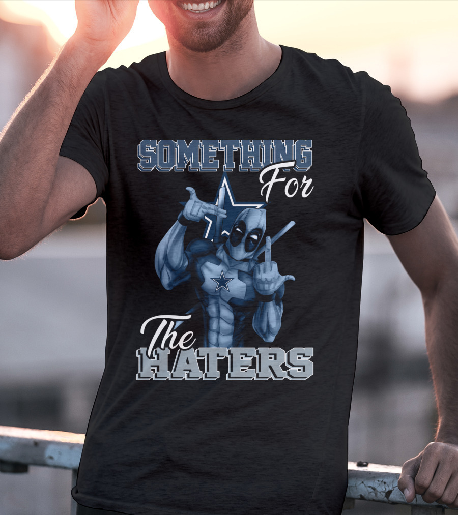 Something For The Haters Dallas Cowboys T-Shirt