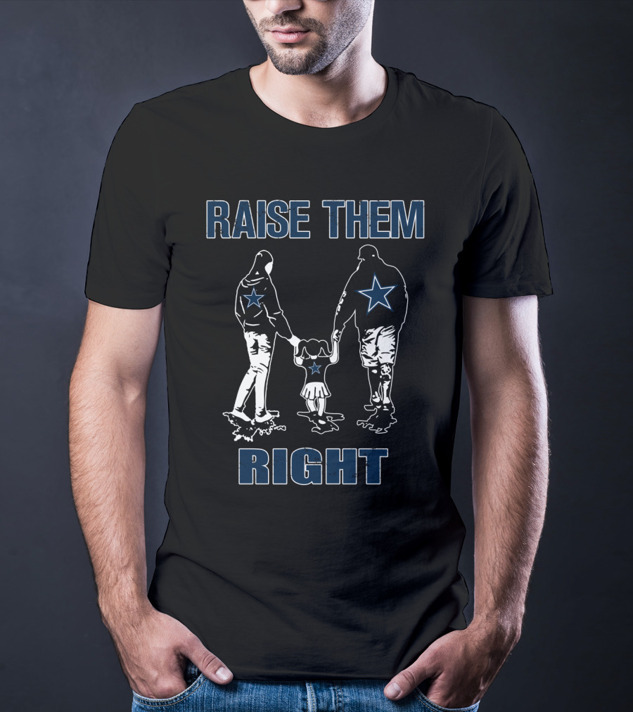 Raise Them Right Dallas Cowboys Family Football Spirit T-Shirt