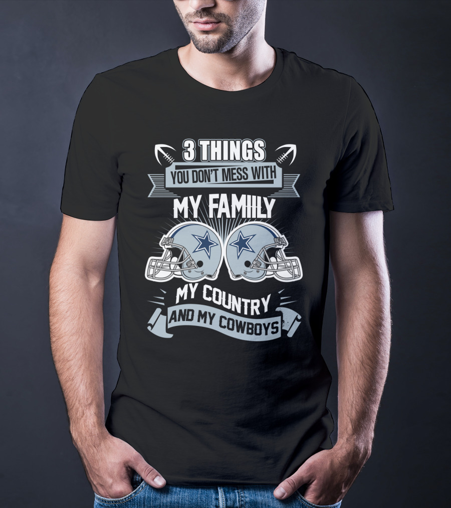 Things You Don't Mess With My Family My Country And My Cowboys T-Shirt
