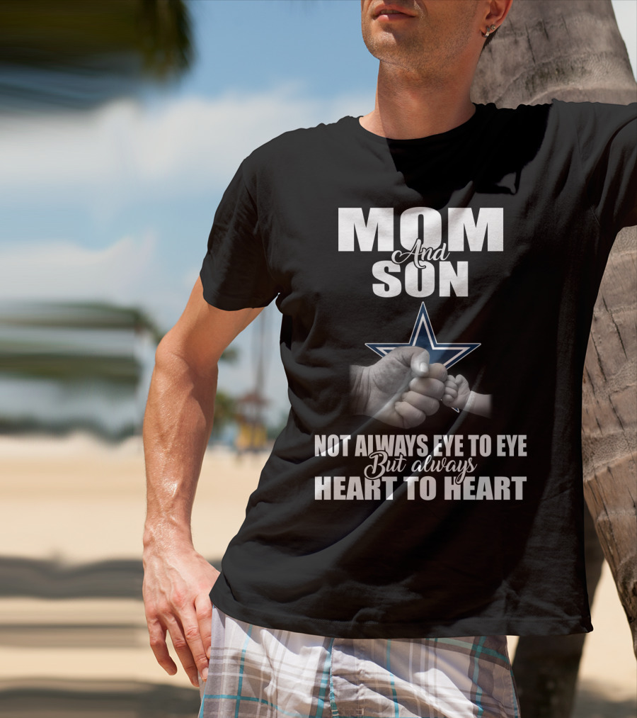 Mom And Son Not Always Eye To Eye But Always Heart To Heart Dallas Cowboys T-Shirt