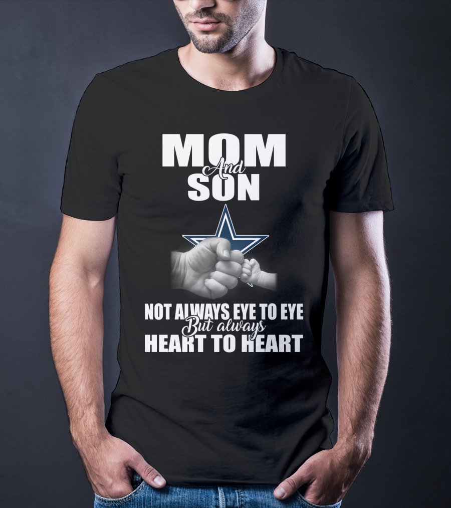 Mom And Son Not Always Eye To Eye But Always Heart To Heart Dallas Cowboys T-Shirt