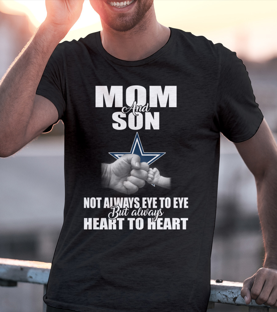 Mom And Son Not Always Eye To Eye But Always Heart To Heart Dallas Cowboys T-Shirt