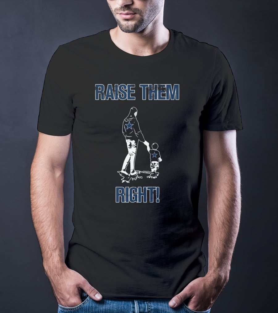 Raise Them Right Dallas Cowboys Star Fans T-Shirt
