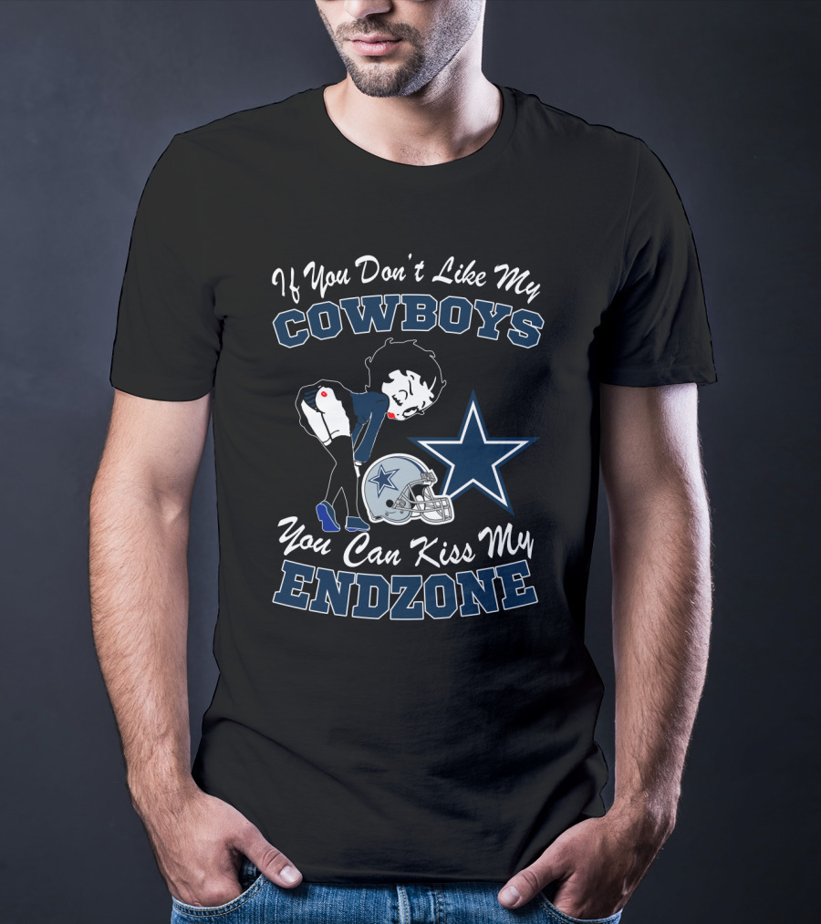 If You Don't Like My Cowboys You Can Kiss My Endzone T-Shirt