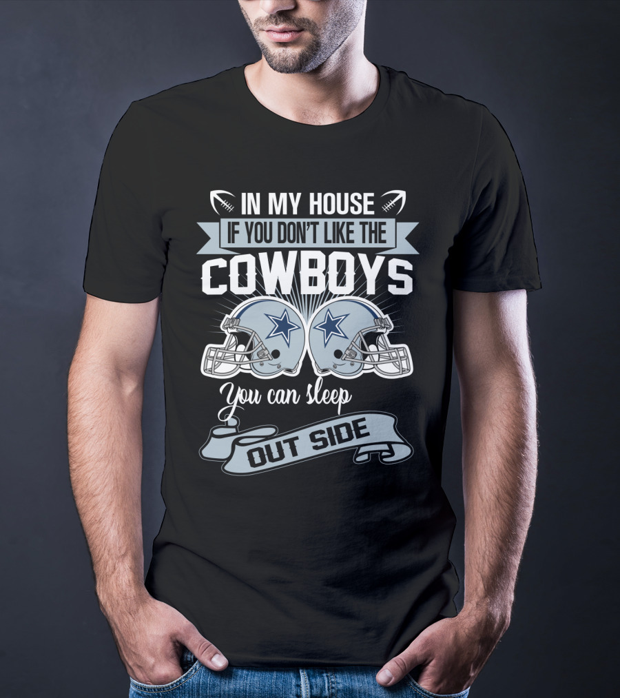 In My House If You Don't Like The Dallas Cowboys You Can Sleep Outside Football Helmets T-Shirt