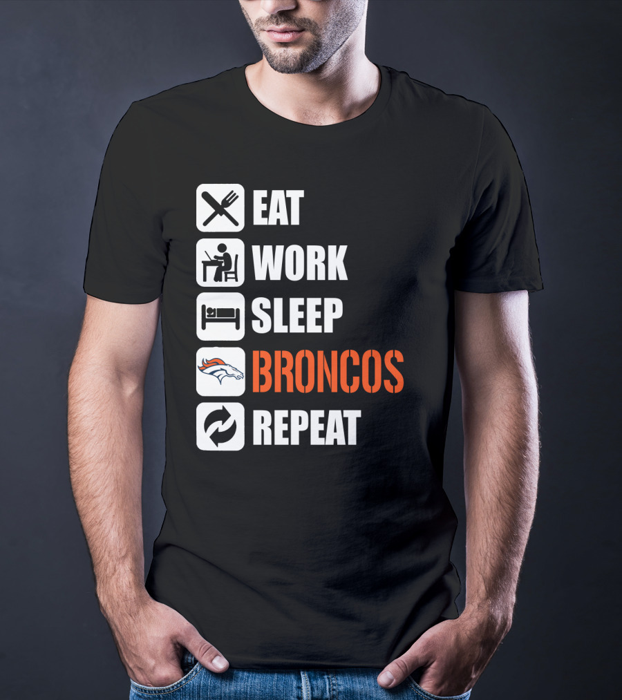 Eat Work Sleep Broncos Repeat Denver Broncos T-Shirt