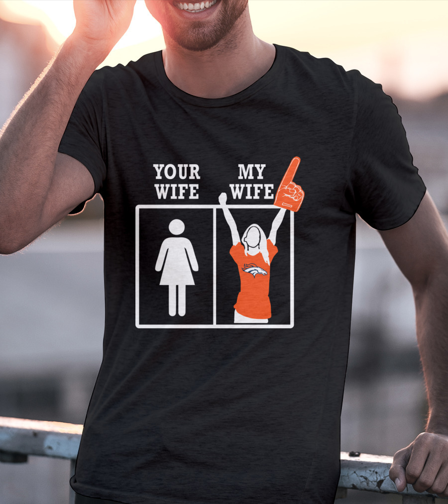 Your Wife My Wife Denver Broncos Fan Foam Finger T-Shirt