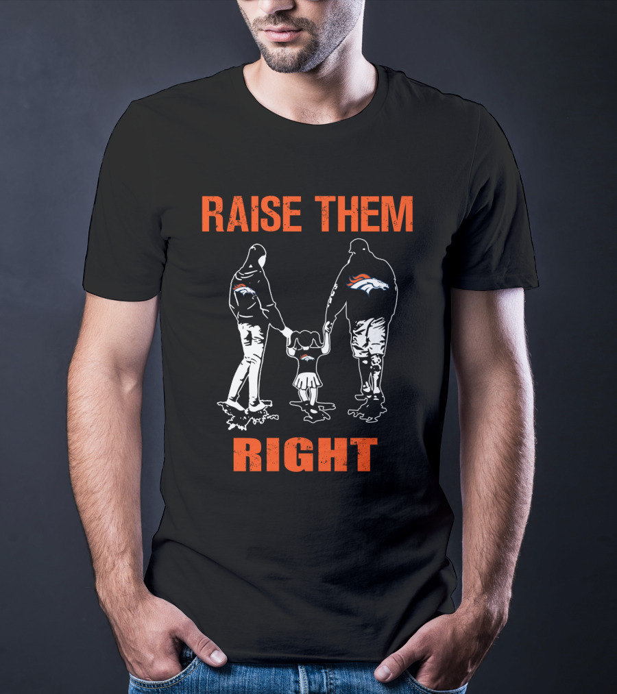Denver Broncos Raise Them Right Football Fan Family T-Shirt
