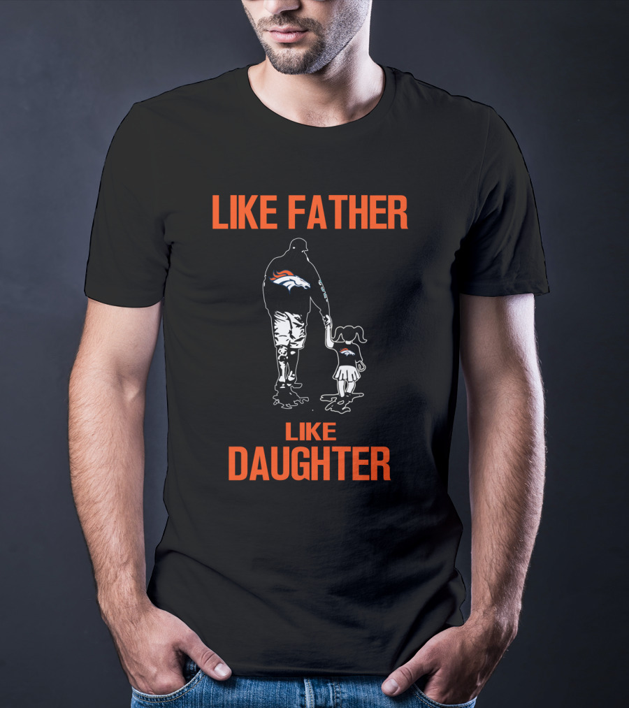 Like Father Like Daughter Denver Broncos T-Shirt