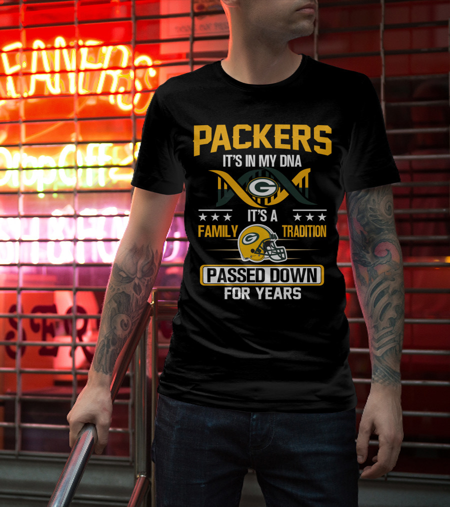 Packers It's In My Dna It's A Family Tradition Passed Down For Years T-Shirt