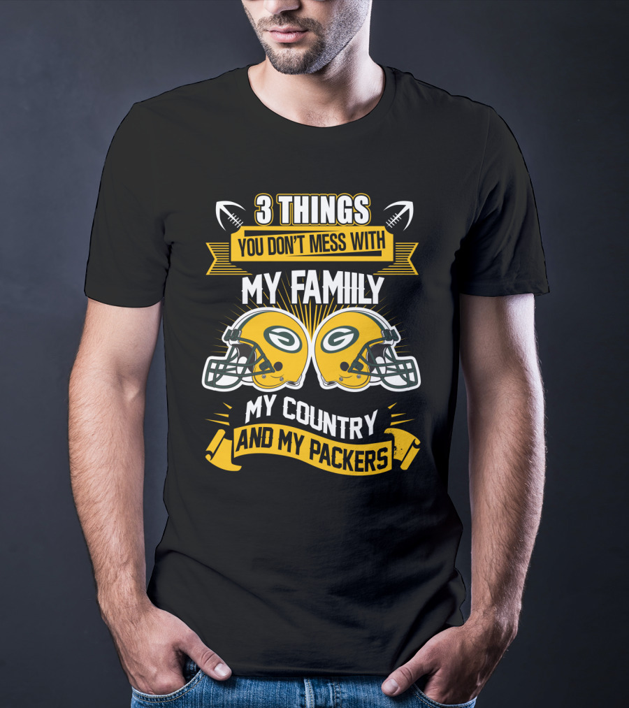 Things You Don't Mess With My Family My Country And My Packers T-Shirt