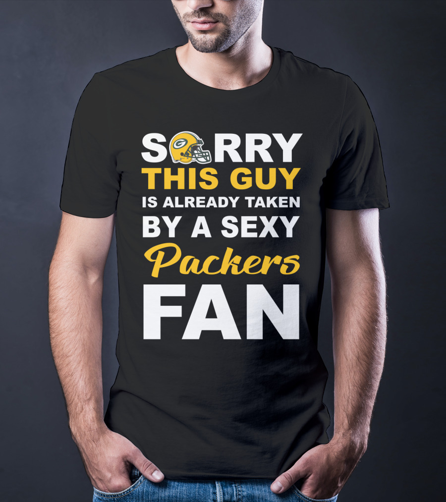 Sorry This Guy Is Already Taken By A Sexy Packers Fan T-Shirt