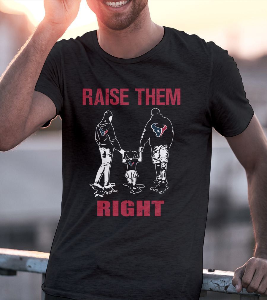 Raise Them Right Houston Texans T-Shirt