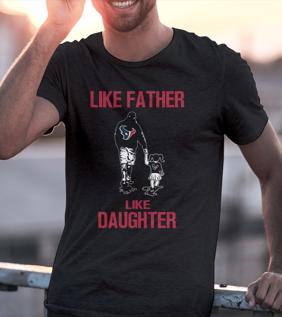 Like Father Like Daughter Houston Texans T-Shirt