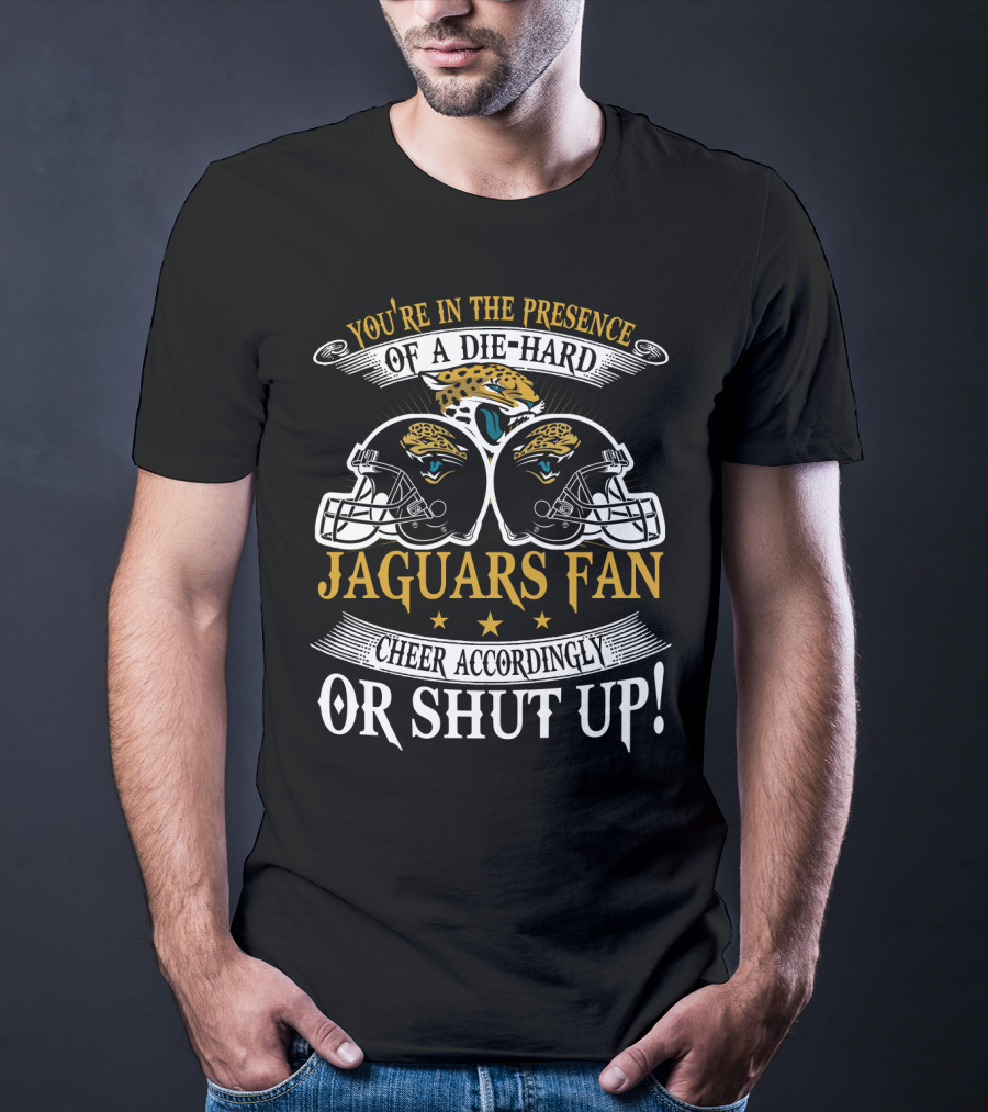 Jacksonville Jaguars Fan Die-Hard Cheer Accordingly Or Shut Up T-Shirt