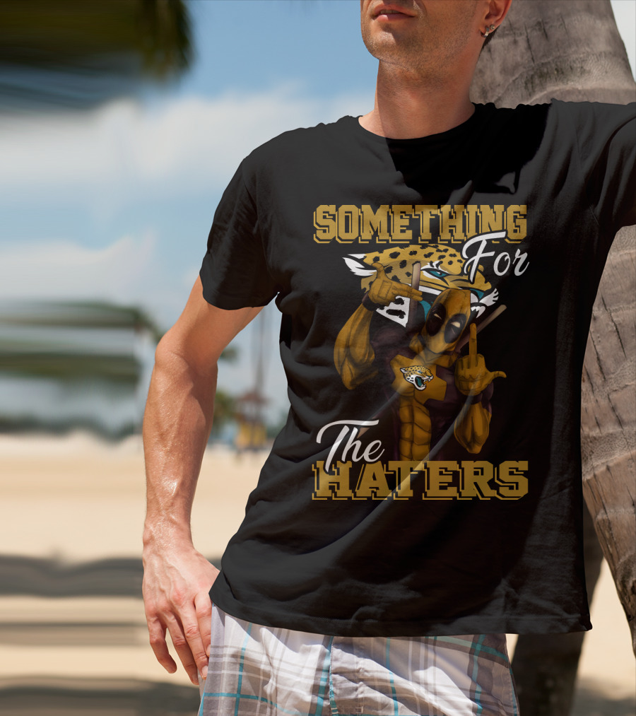 Jacksonville Jaguars Something For The Haters T-Shirt