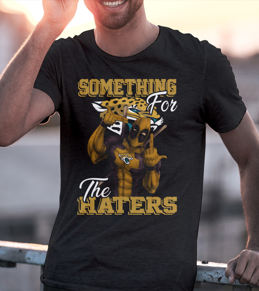 Jacksonville Jaguars Something For The Haters T-Shirt