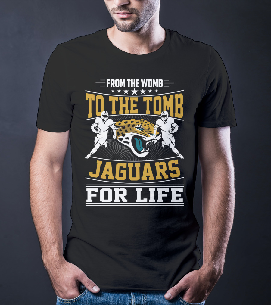 Jacksonville Jaguars From The Womb To The Tomb Jaguars For Life T-Shirt