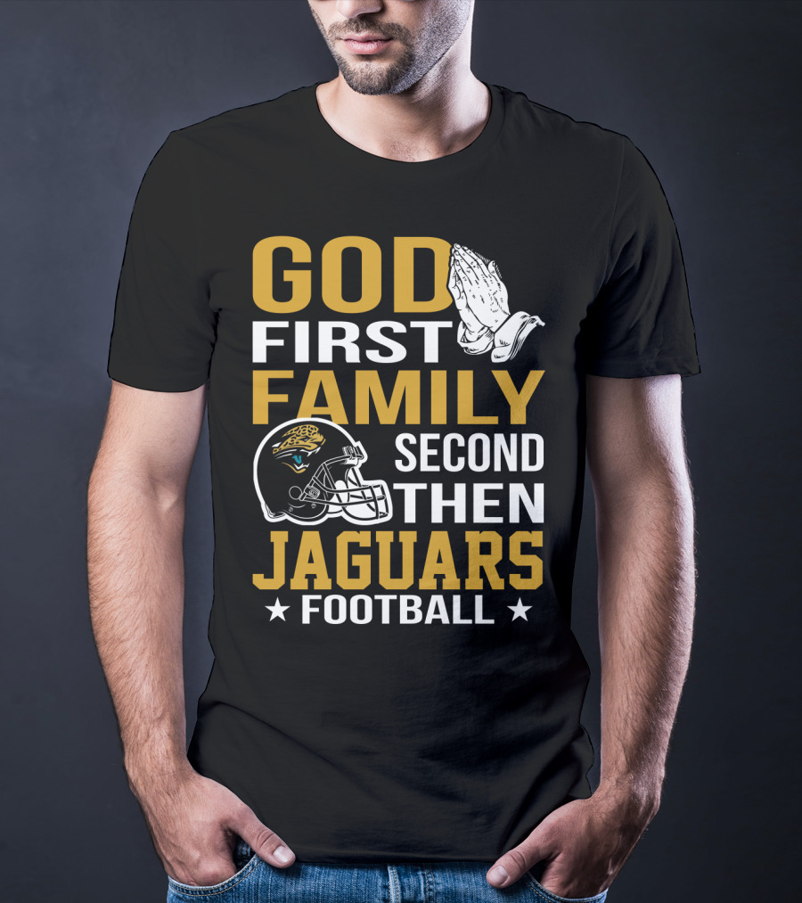 God First Family Second Then Jaguars Football Jacksonville Jaguars T-Shirt