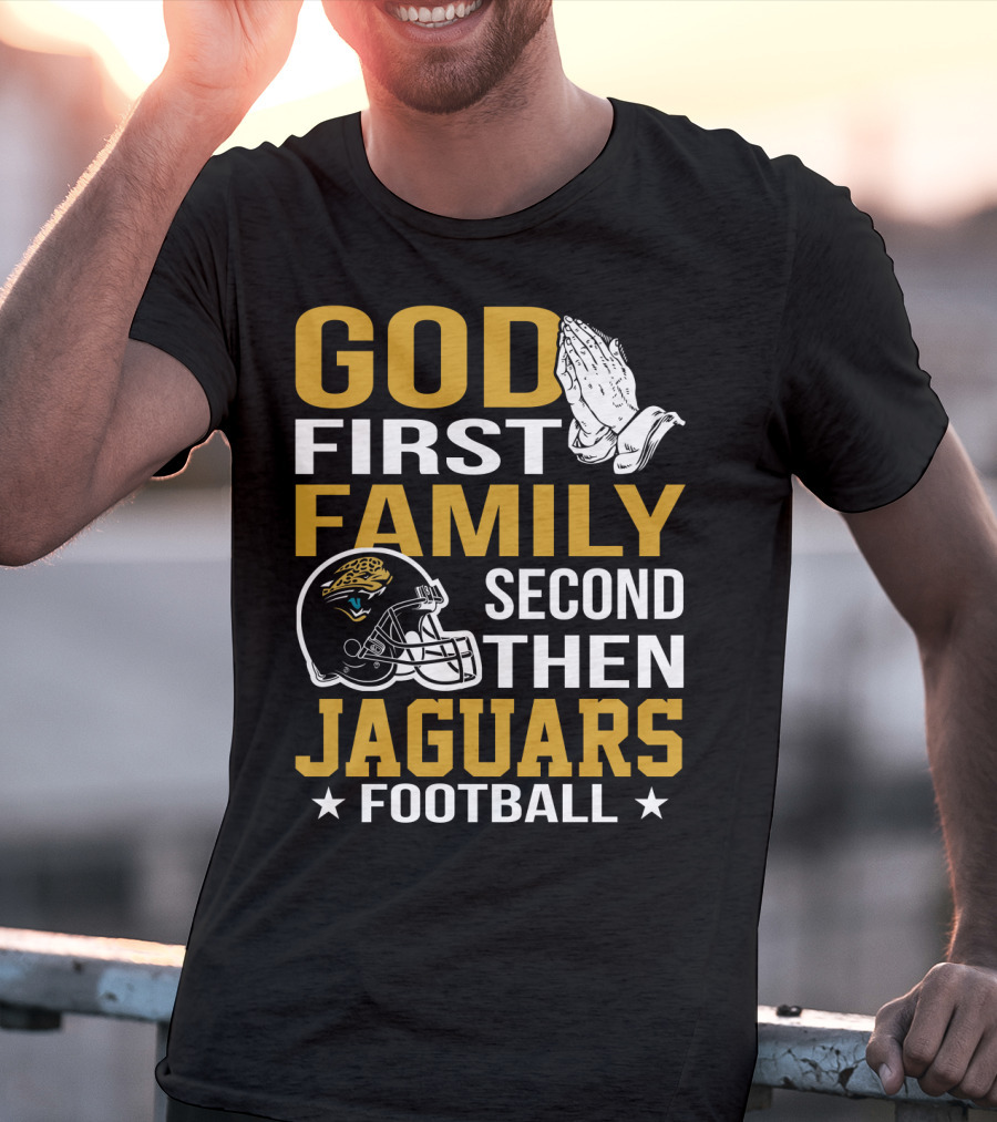 God First Family Second Then Jaguars Football Jacksonville Jaguars T-Shirt