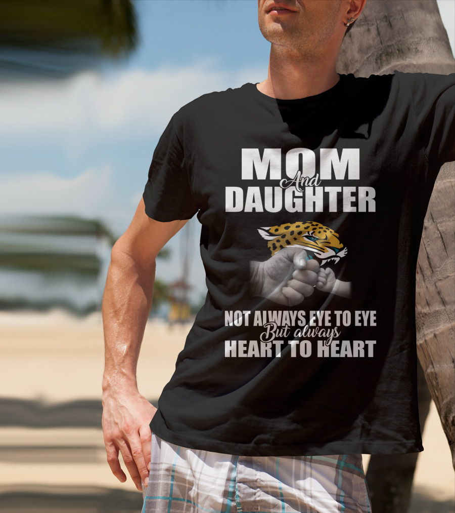 Mom And Daughter Jacksonville Jaguars Not Always Eye To Eye But Always Heart To Heart T-Shirt