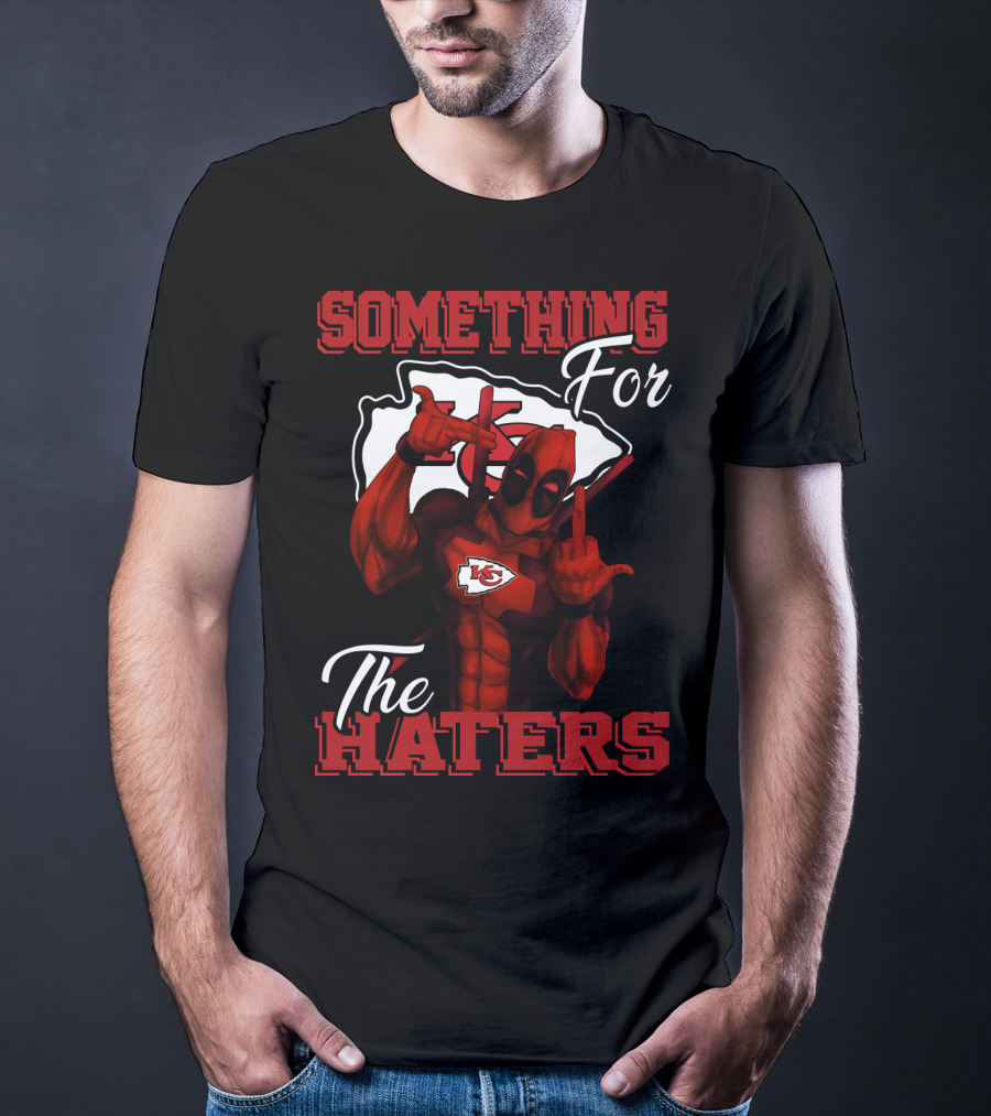 Something For The Haters Kansas City Chiefs T-Shirt