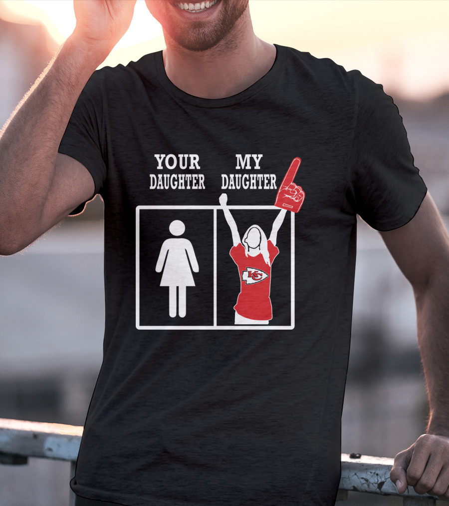 Your Daughter My Daughter Kansas City Chiefs Fan Enthusiast T-Shirt