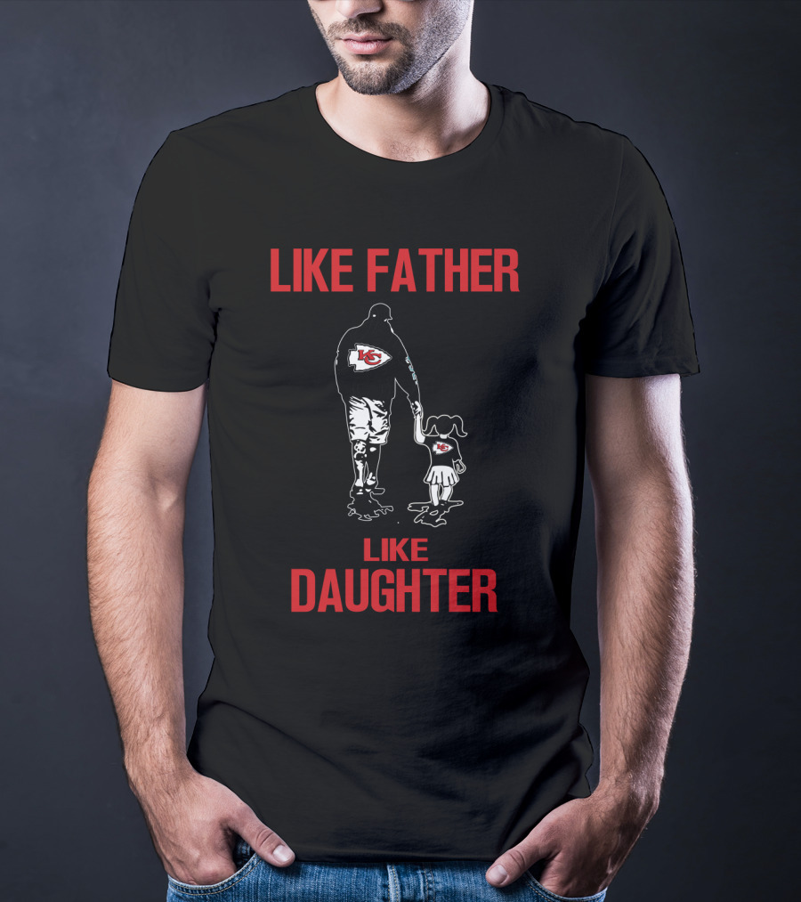 Like Father Like Daughter Kansas City Chiefs T-Shirt