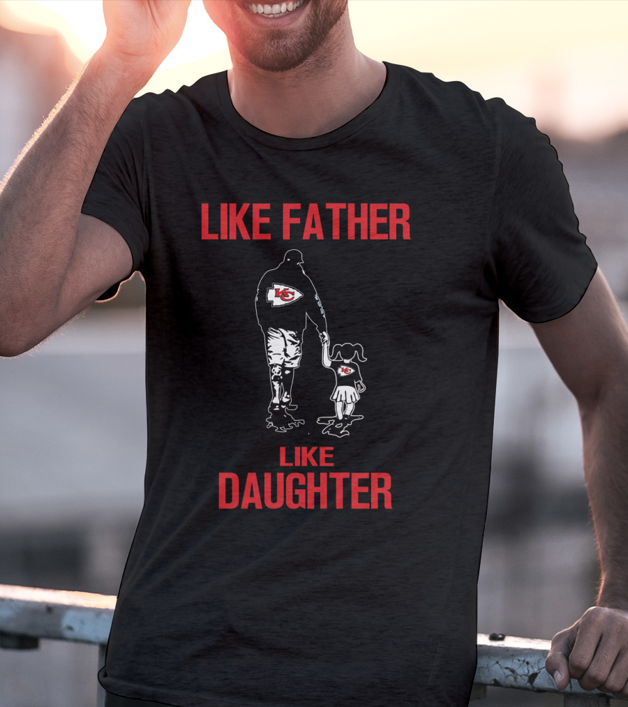Like Father Like Daughter Kansas City Chiefs T-Shirt