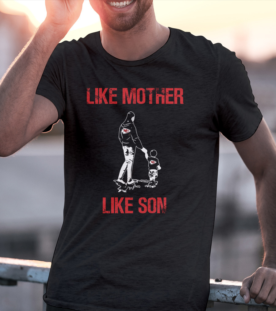 Like Mother Like Son Kansas City Chiefs T-Shirt