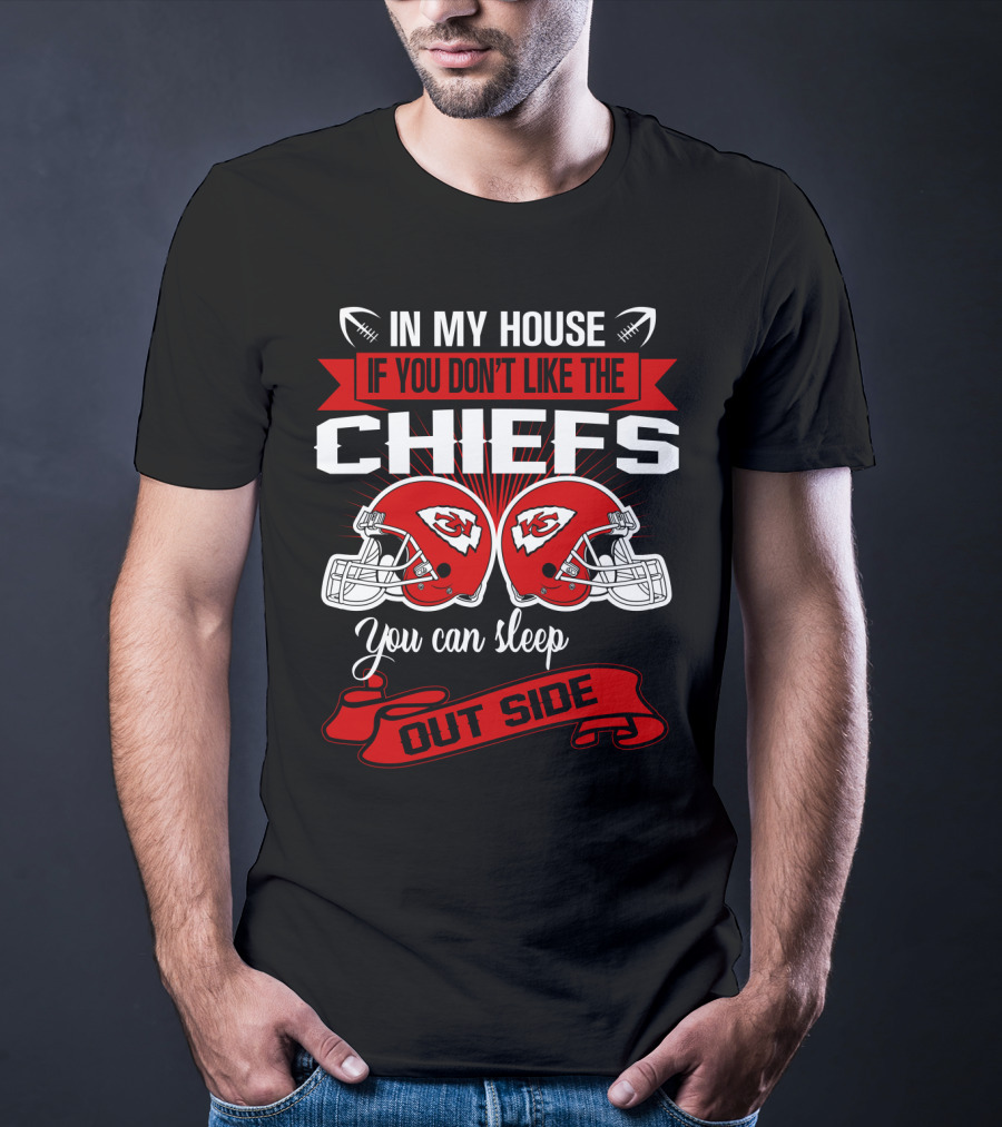 In My House If You Don't Like The Chiefs You Can Sleep Outside T-Shirt