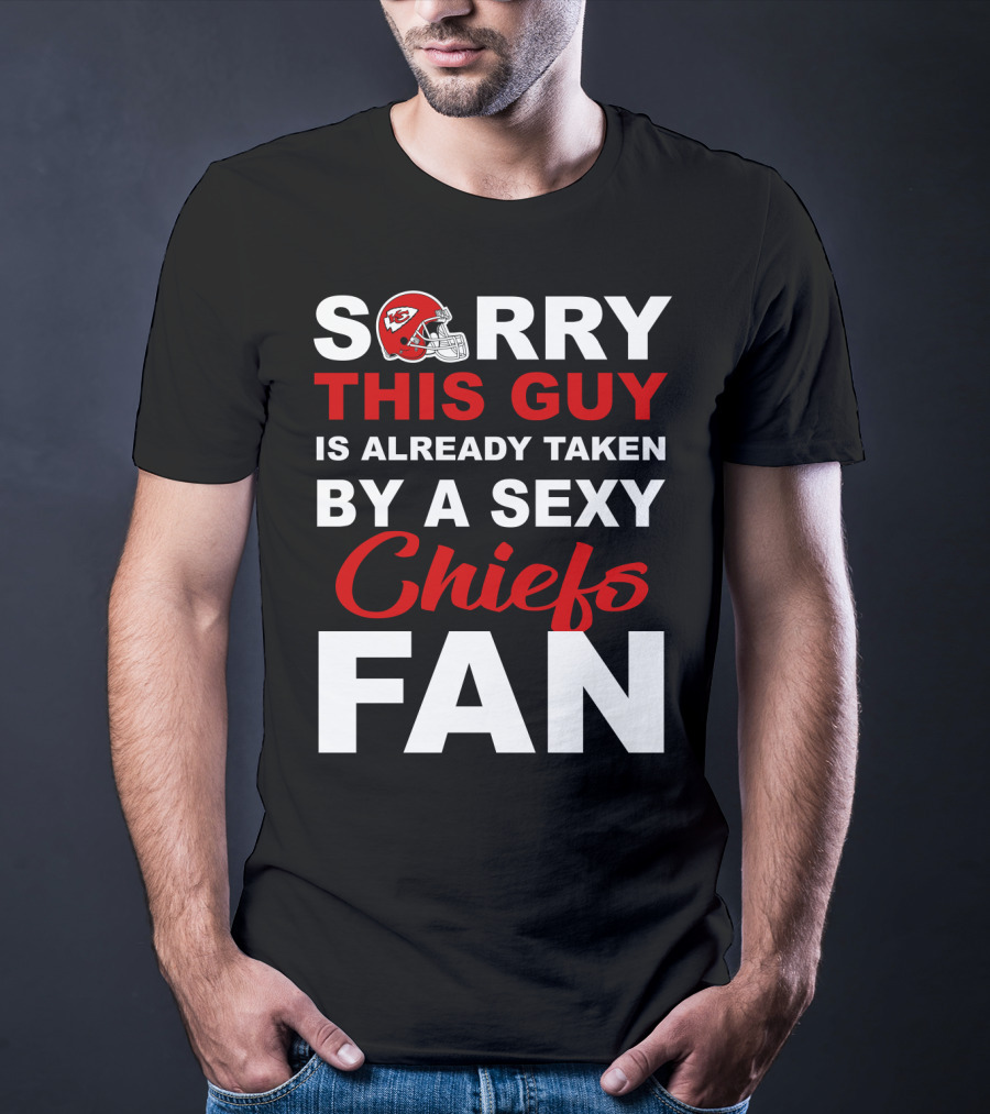 Sorry This Guy Is Already Taken By A Sexy Chiefs Fan T-Shirt