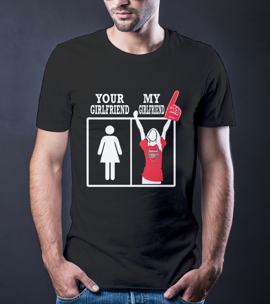 Your Girlfriend My Girlfriend Arsenal T-Shirt
