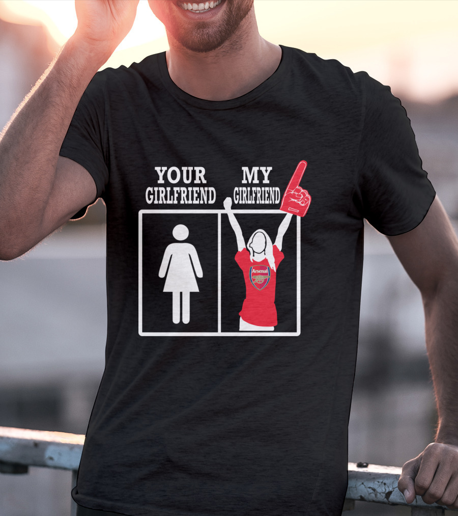 Your Girlfriend My Girlfriend Arsenal T-Shirt