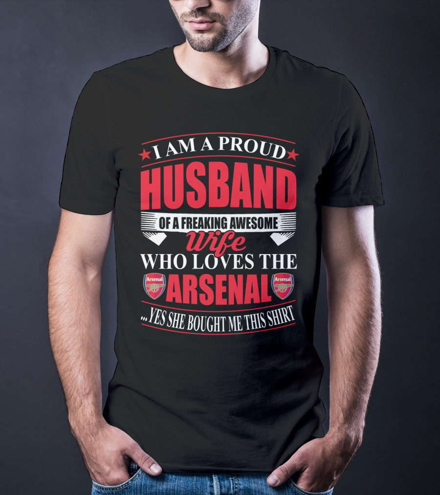 I Am A Proud Husband Of A Freaking Awesome Wife Who Loves The Arsenal Yes She Bought Me This T-Shirt