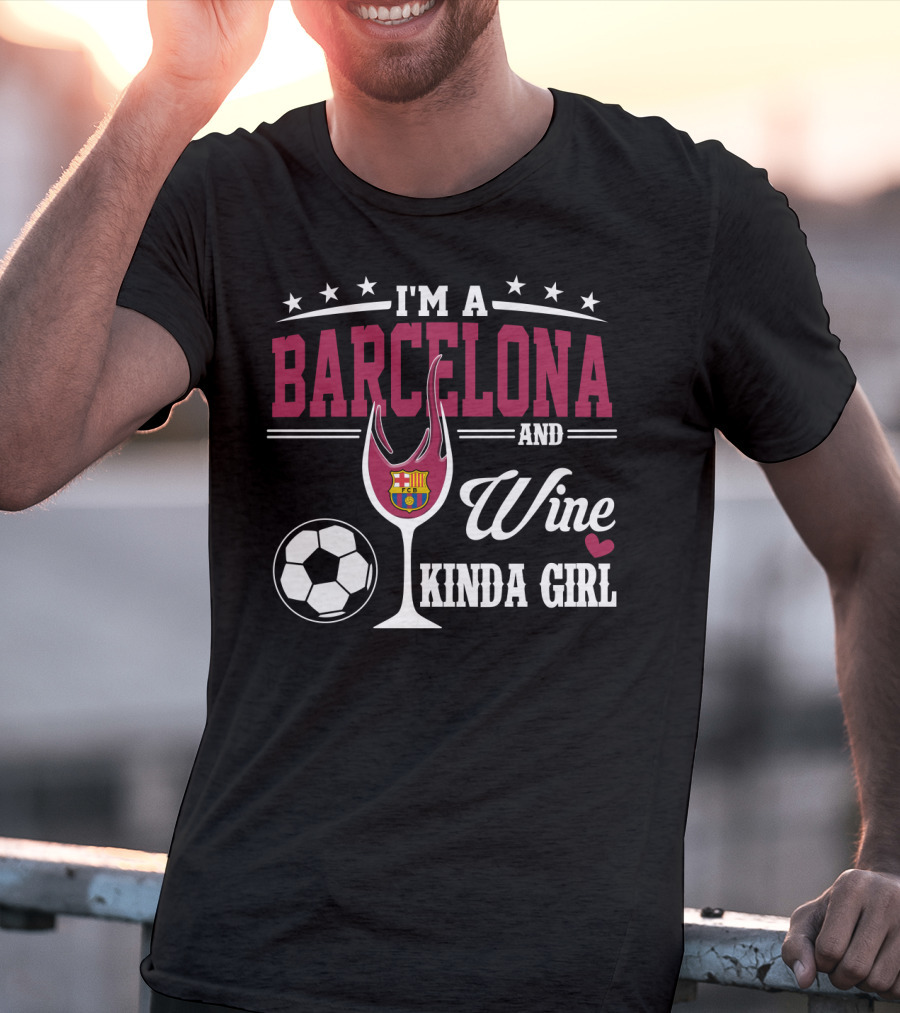 I'm A Barcelona And Wine Kinda Girl T-Shirt