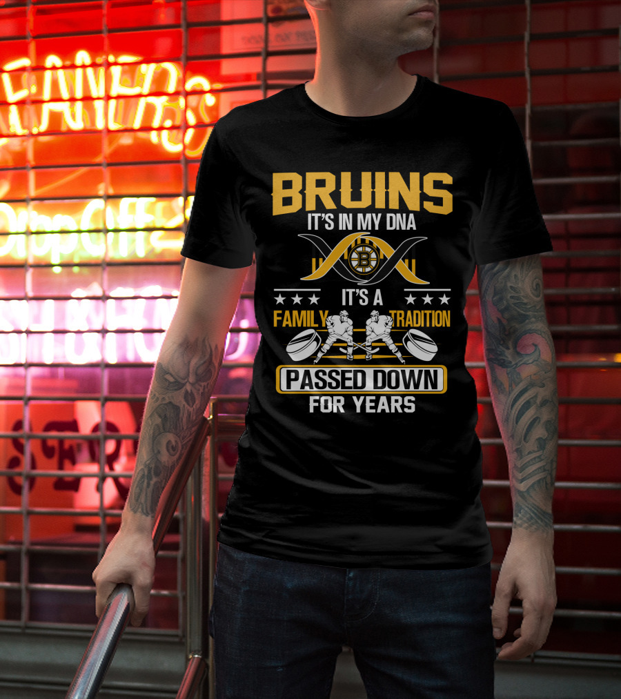 Bruins It's In My Dna It's A Family Tradition Passed Down For Years T-Shirt