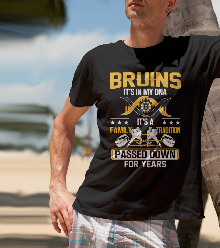 Bruins It's In My Dna It's A Family Tradition Passed Down For Years T-Shirt