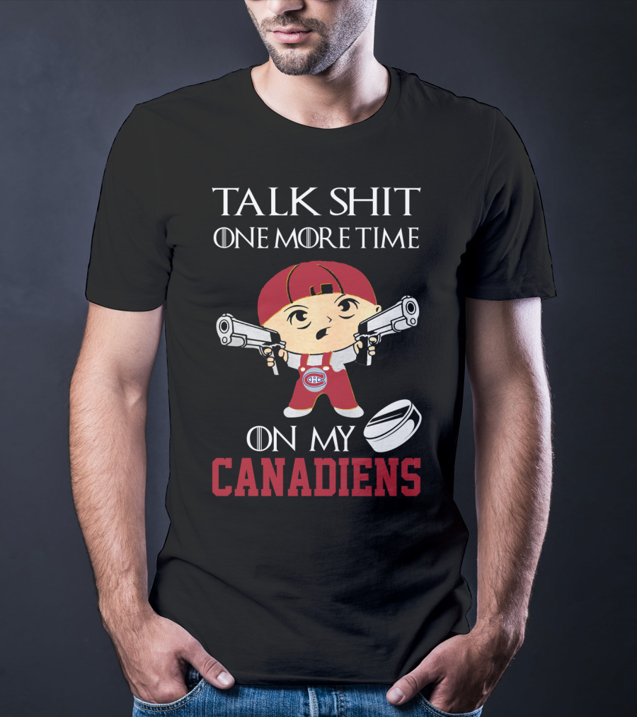 Talk Shit One More Time On My Canadiens T-Shirt