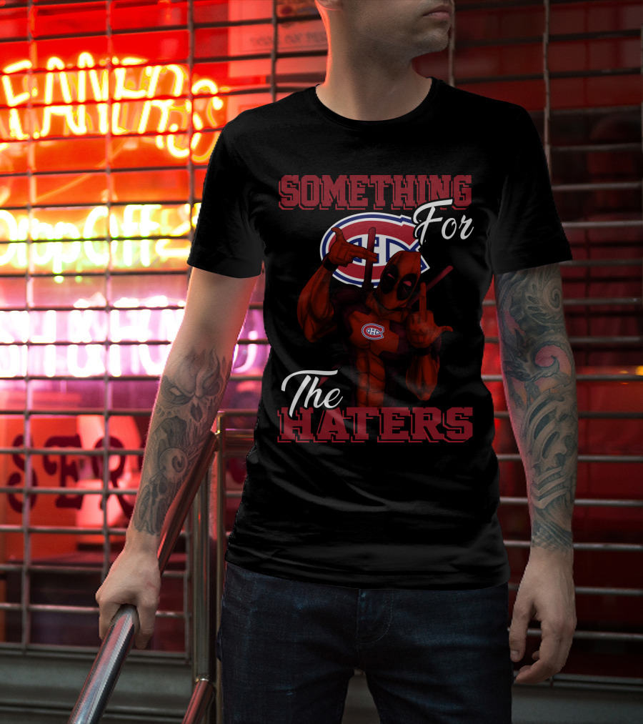 Montreal Canadiens Something For The Haters T-Shirt