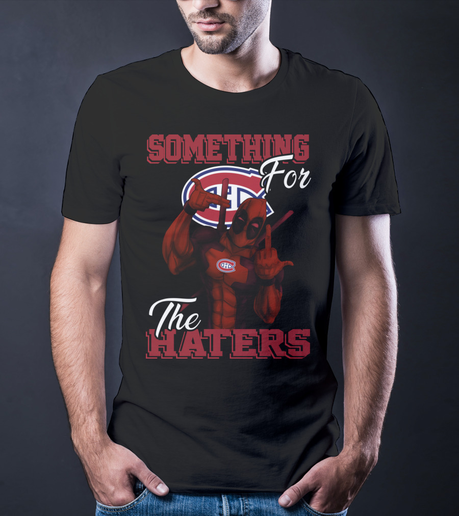 Montreal Canadiens Something For The Haters T-Shirt
