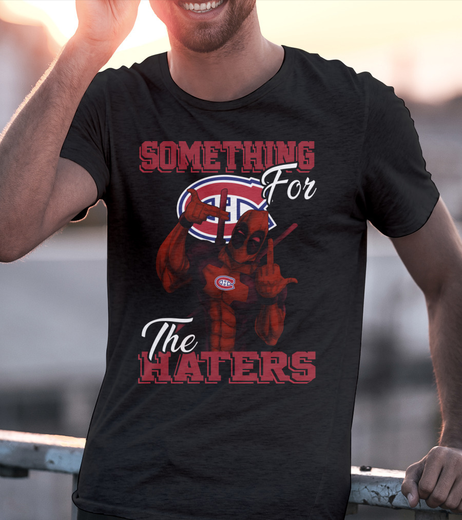 Montreal Canadiens Something For The Haters T-Shirt