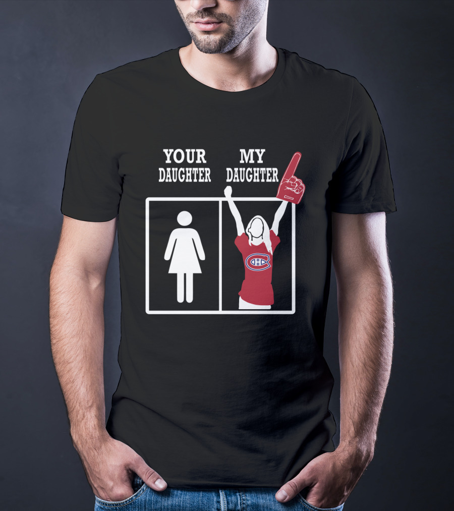 Your Daughter My Daughter Montreal Canadiens Fan T-Shirt