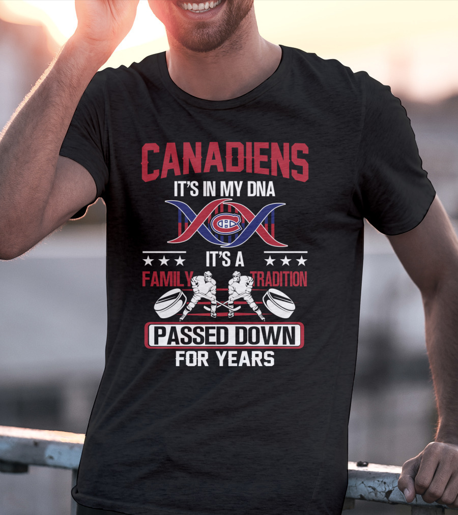 Canadiens It's In My Dna It's A Family Tradition Passed Down For Years T-Shirt