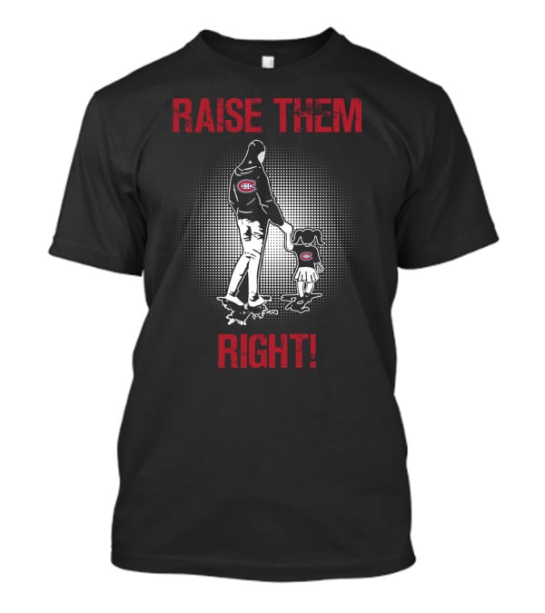 Raise Them Right Montreal Canadiens Hoodie T-Shirt