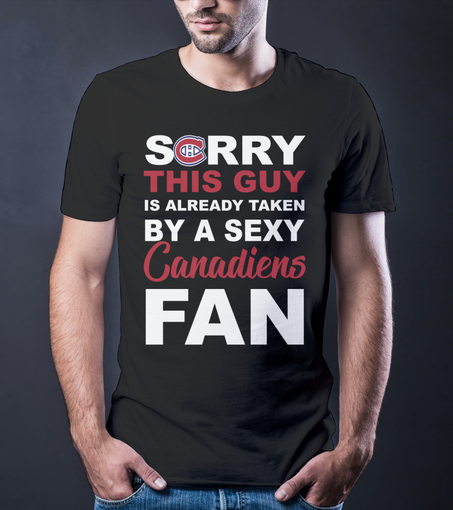 Sorry This Guy Is Already Taken By A Sexy Montreal Canadiens Fan T-Shirt